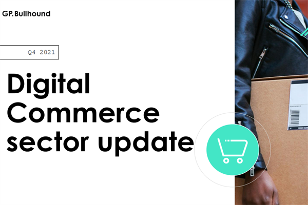 GP Bullhound：2021年第四季度全球电子商务洞察报告(pdf版)