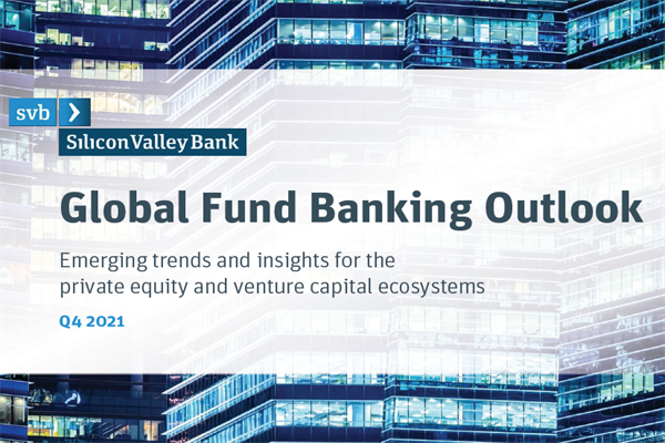 硅谷银行(SVB)：2021年第四季度全球银行业展望报告-私募股权和风险投资趋势与见解(20页)