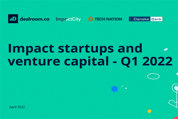 Dealroom：2022年第一季度全球影响力初创企业和风险投资报告(pdf版)