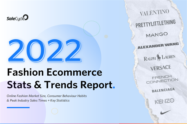 SaleCycle：2022年时尚电商统计与趋势报告.pdf(附下载)