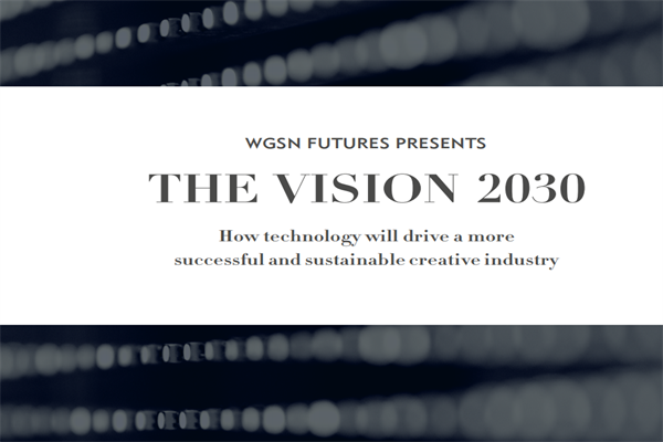 WGSN：2030年愿景-技术将如何推动更成功及更可持续的创意产业发展.pdf(附下载)