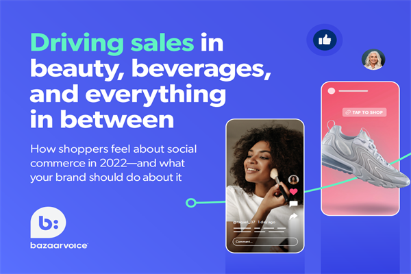 Bazaarvoice：2022年社交商务消费者态度调查报告(pdf版)